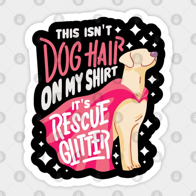 This Isn't Dog Hair On My Shirt It's Rescue Glitter - Funny Rescue Dog Gift Sticker by Shirtbubble